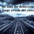 gli anni del bellavista, la lunga strada del ritorno