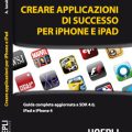 Creare applicazioni di successo per iPhone e iPad Guida completa e aggiornata a SDK 5 iPhone 4S e al nuovo iPad di Angelo Iacubino