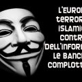 L’Europa, il terrorismo islamico, il controllo dell’informazione, le banche e il complottismo