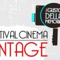 Festival Cinema Vintage “Il Gusto della Memoria”